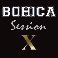 BOHICA Session X